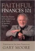 Faithful Finances 101: From the Poverty of Fear and Greed to the Riches of Spiritual Investing