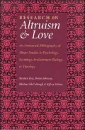 Research on Altruism & Love An Annotated Bibliography of Major Studies in Psychology, Sociol...