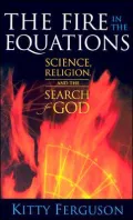 The Fire in the Equations: Science, Religion, and the Search for God