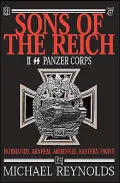 Sons of the Reich The History of II Panzer Corps in Normandy, Arnhem, The Ardennes and On th...