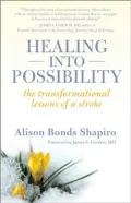 Healing into Possibility: The Transformational Lessons of a Stroke