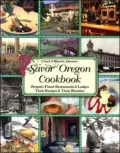 Savor Oregon Cookbook: Oregon's Finest Restaurants and Lodges, Their Recipes and Their Histories