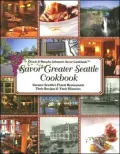 Savor Greater Seattle Cookbook: Seattle's Finest Restaurants, Their Recipes and Their Histories
