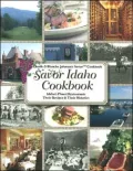 Savor Idaho Cookbook: Idaho's Finest Restaurants and Lodges: Their Recipes and Their Histories
