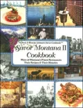 Savor Montana Cookbook: Montana's Finest Restaurants & Lodges, Their Recipes & Their Histories, Vol. 2