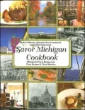 Savor Michigan Cookbook: Michigan's Finest Restaurants Their Recipes and Their Histories