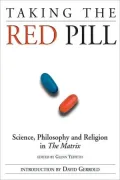 Taking the Red Pill: Science, Philosophy and Religion in The Matrix