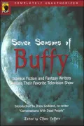 Seven Seasons of Buffy: Science Fiction and Fantasy Writers Discuss Their Favorite Television Show
