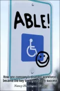 Able!: How One Company's Disabled Workforce Became the Key to Their Extraordinary Success