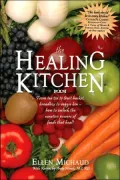 Healing Kitchen: From Tea Tin to Fruit Basket, Breadbox to Veggie Bin-How to Unlock the Power of Foods that Heal