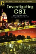 Investigating CSI: An Unauthorized Look Inside the Crime Labs of Las Vegas, Miami and New York