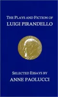 The Plays And Fiction Of Luigi Pirandello: Selected Essays