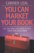 You Can Market Your Book: All the Tools You Need to Sell Your Published Book