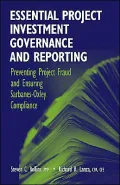 Essential Project Investment Governance and Reporting: Preventing Project Fraud and Ensuring Sarbanes-Oxley Compliance