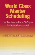 World Class Master Scheduling : Best Practices and Lean Six Sigma Continuous Improvement