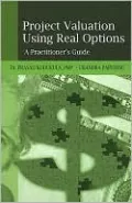 Project Valuation Using Real Options: A Practitioner's Guide