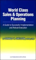 World Class Sales and Operations Planning: A Guide to Successful Implementation and Robust Execution