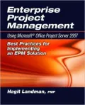 Enterprise Project Management: Using Microsoft Project Server 2007: Best Practices for Implementing an EPM Solution