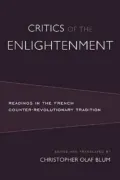 Critics of the Enlightenment: Readings in the French Counter-Revolution Tradition