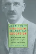 John Dewey and the Decline of American Education: How the Patron Saint of Schools Has Corrupted Teaching and Learning