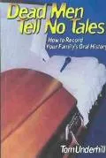 Dead Men Tell No Tales How to Record You Family's Oral History