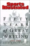 Sports Illustrated: Fifty Years of Great Writing, 1954-2004