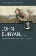 John Bunyan 1628-1688: Grace Abounding to the Chief of Sinners