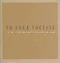 To Your Success Thoughts to Give Wings to Your Work and Your Dreams