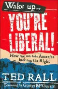 Wake Up! You're Liberal!: How We Can Take America Back from the Right