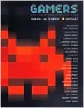 Gamers: Writers, Artists, and Programmers on the Pleasures of Pixels