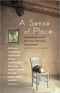 Sense of Place: Great Travel Writers Talk about Their Craft, Lives, and Inspiration