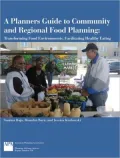 A Planners Guide to Community and Regional Food Planning: Transforming Food Environments, Facilitating Healthy Eating