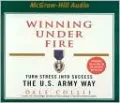 Winning under Fire: Turn Stress into Success the U. S. Army Way