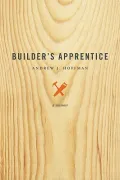 Builder’s Apprentice: A Memoir