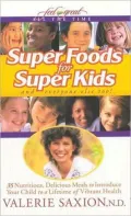 Super Foods For Super Kids: 35 Nutritious, Delicious Meals To Introduce Your Child To A Lifetime Of Vibrant Health