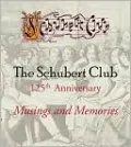 The Schubert Club 125th Anniversary: Musings and Memories