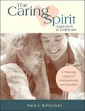 Caring Spirit Approach to Eldercare: A Training Guide for Professionals and Families
