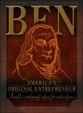 Ben Franklin: America's Original Entrepreneur, Franklin's Autobiography Adapted for Modern Times