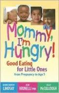 Mommy, I'm Hungry!: Good Eating for Little Ones from Pregnancy to Age 5