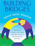 Building Bridges Through Sensory Integration: Therapy for Children with Autism and Other Pervasive Developmental Disorders
