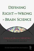 Defining Right and Wrong in Brain Science Essential Readings in Neuroethics