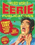 The Weird World of Eerie Publications: Comic Gore That Warped Millions of Young Minds!