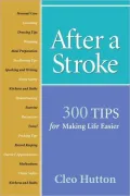 After a Stroke: 300 Tips for Making Life Easier