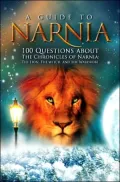 Guide to Narnia: 100 Questions about the Chronicles of Narnia: The Lion. the Witch and the Wardrobe