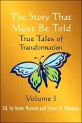 The Story That Must Be Told: True Tales of Transformation