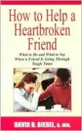 How to Help a Heartbroken Friend: What to Do and What to Say when a Friend Is Going through Tough Times