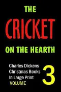 The Cricket on the Hearth : Volume 3 ( Charles Dickens Christmas Book Series)