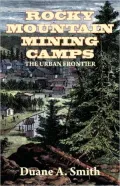 Rocky Mountain Mining Camps: The Urban Frontier