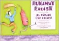 Runaway Radish/El Rabano Que Escapo
