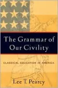 Grammar of Our Civility: Classical Education in America